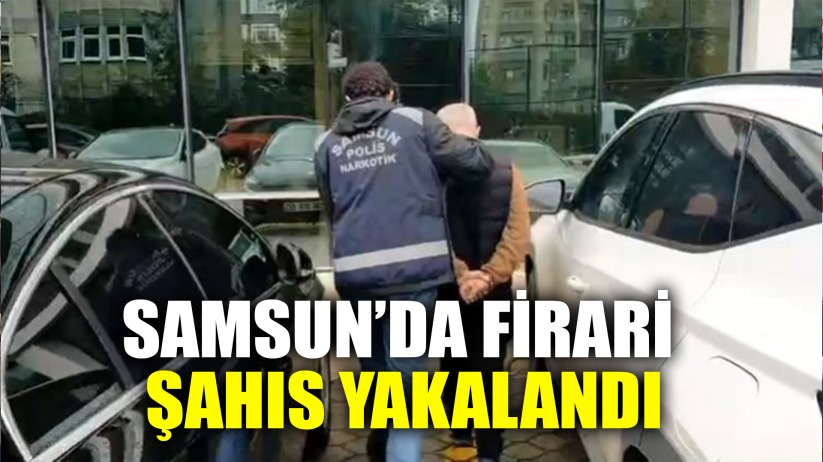 Samsun'da 9 Yıl 3 Ay Hapis Cezası Bulunan Firari Yakalandı