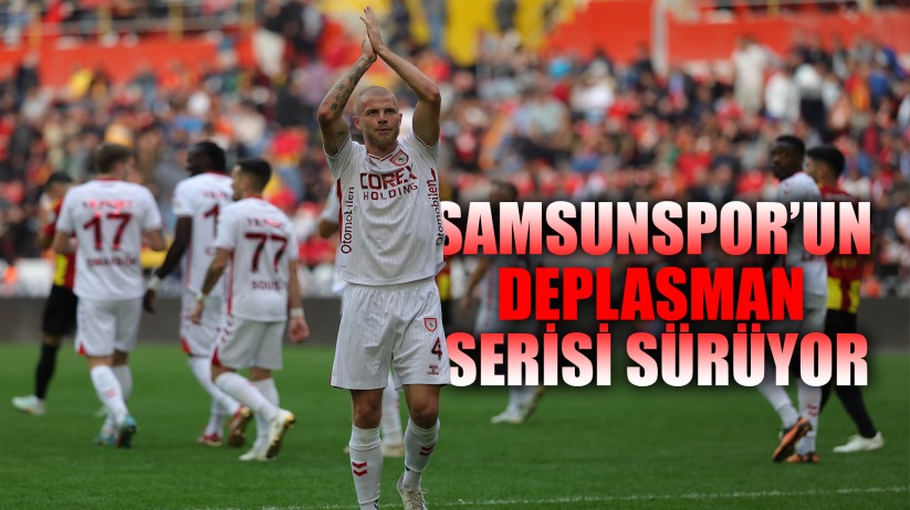 Samsunspor'un deplasman serisi sürüyor