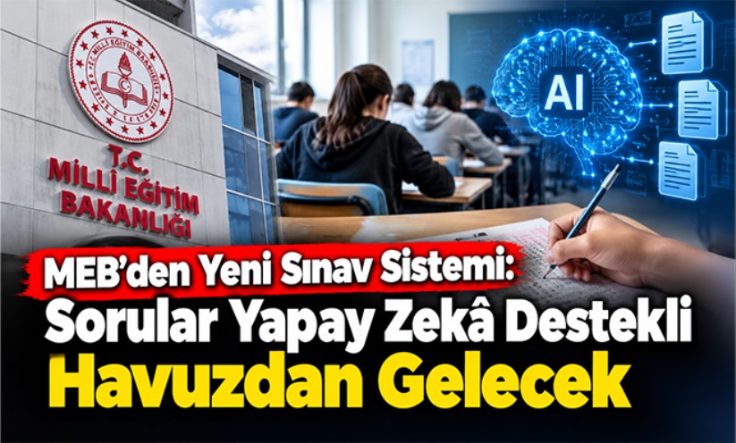 MEB'den Yeni Sınav Sistemi: Sorular Yapay Zekâ Destekli Havuzdan Gelecek