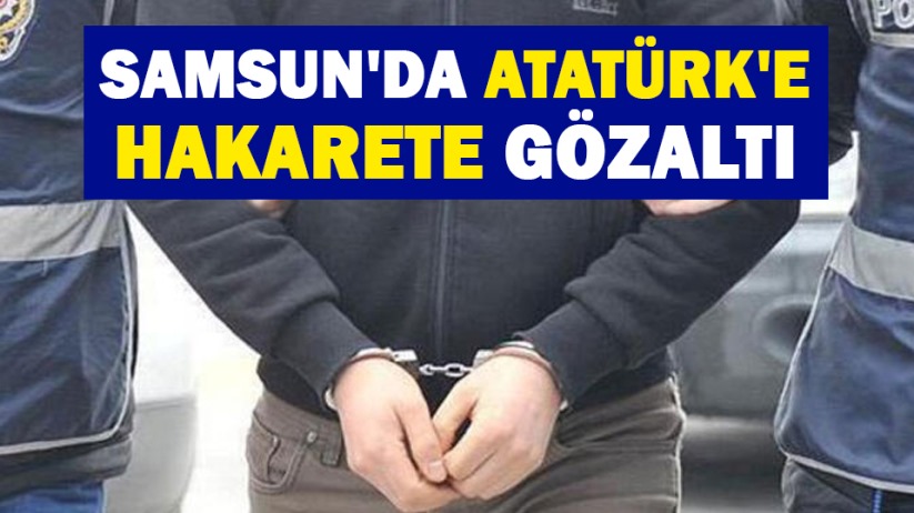 Samsun'da Atatürk'e hakarete gözaltı