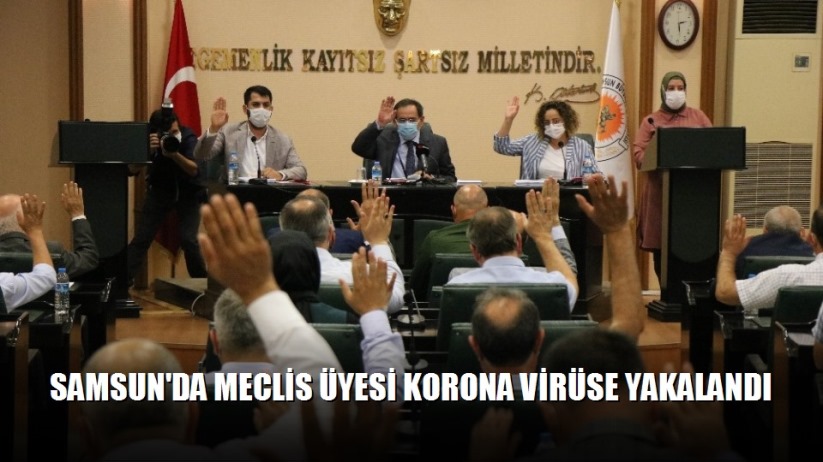 Samsun'da meclis üyesi korona virüse yakalandı 