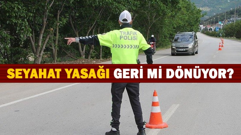 Seyahat yasağı geri mi dönüyor?