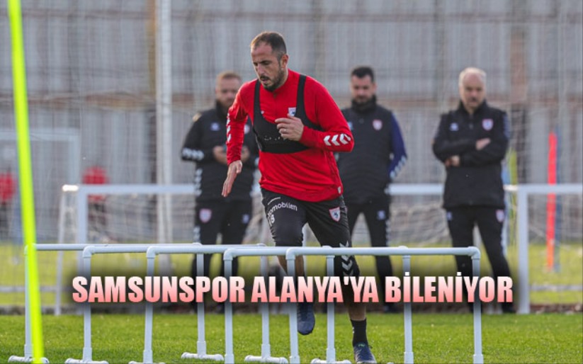 Samsunspor Alanya'ya Bileniyor