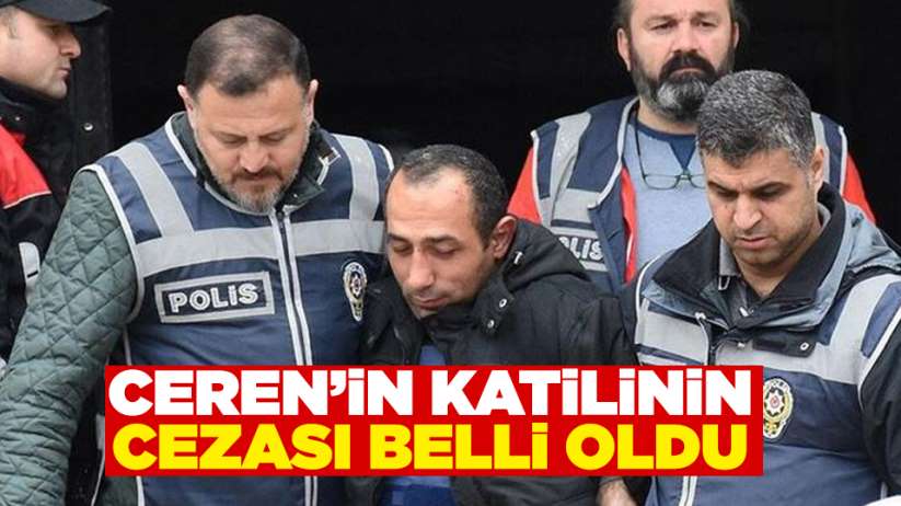 Ceren Özdemir'in katilinin cezası belli oldu! - Ceren Özdemir haber