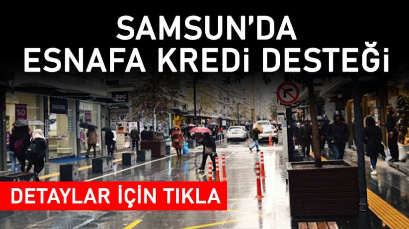 Samsun'da esnafa kredi desteği!