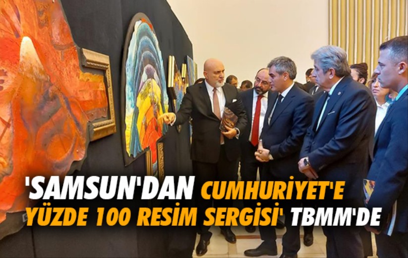 'Samsun'dan Cumhuriyet'e Yüzde 100 Resim Sergisi' TBMM'de