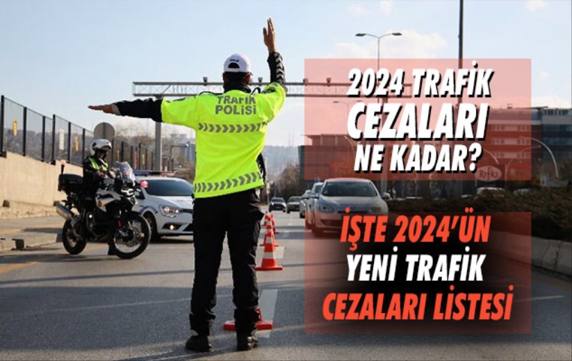 2024 Trafik Cezaları Ne Kadar? İşte 2024'ün Yeni Trafik Cezaları Listesi
