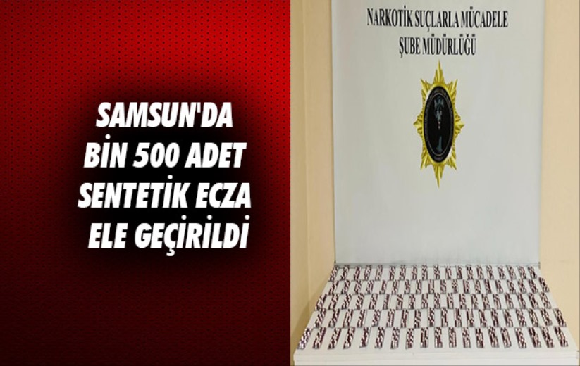 Samsun'da bin 500 adet sentetik ecza ele geçirildi