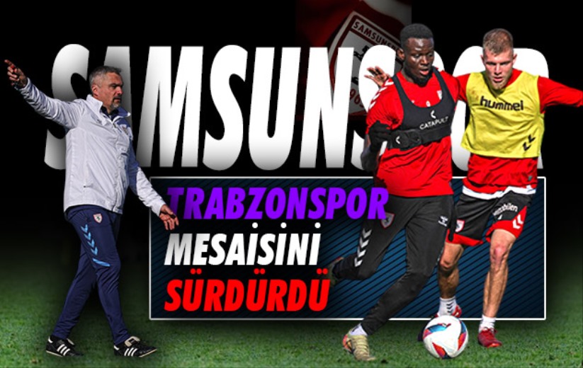 Samsunspor'da Trabzonspor mesaisi