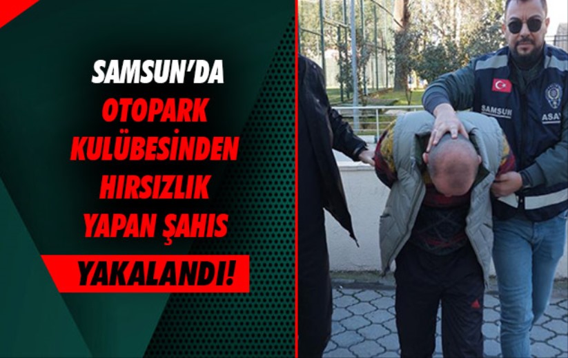 Samsun'da otopark kulübesinden hırsızlık yapan şahıs yakalandı