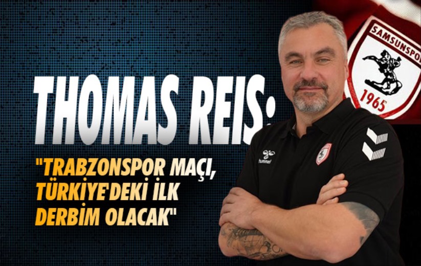 Thomas Reis: 'Trabzonspor maçı, Türkiye'deki ilk derbim olacak'