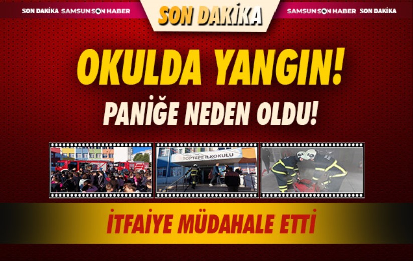 Samsun'da okulda yangın paniği