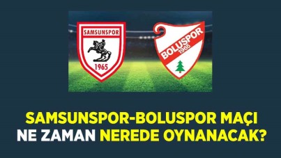Samsunspor-Boluspor maçı ne zaman nerede oynanacak