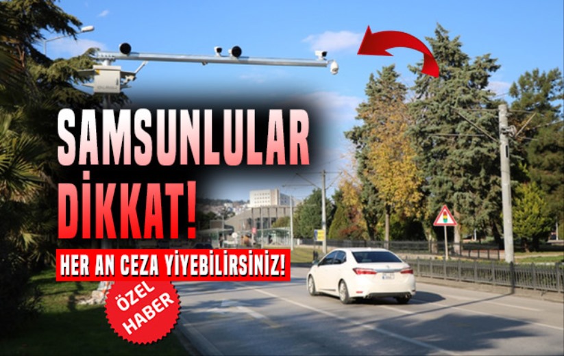 Samsunlular dikkat! Her an ceza yiyebilirsiniz!