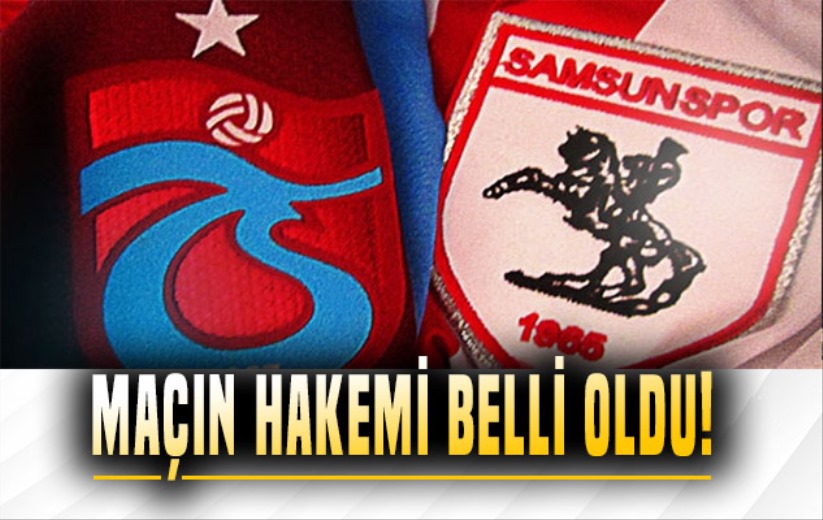 Trabzonspor - Samsunspor maçının hakemi belli oldu!
