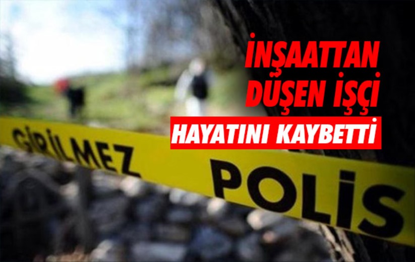 Samsun'da inşaattan düşen işçi hayatını kaybetti