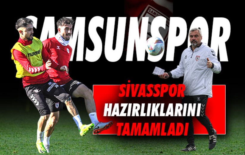 Samsunspor, Net Global Sivasspor hazırlıklarını tamamladı 