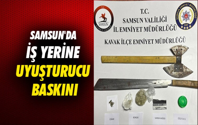 Samsun'da iş yerine uyuşturucu baskını