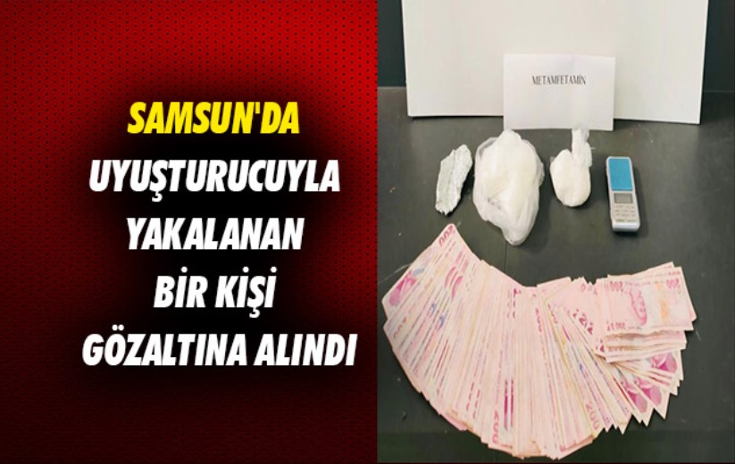 Samsun'da uyuşturucuyla yakalanan bir kişi gözaltına alındı