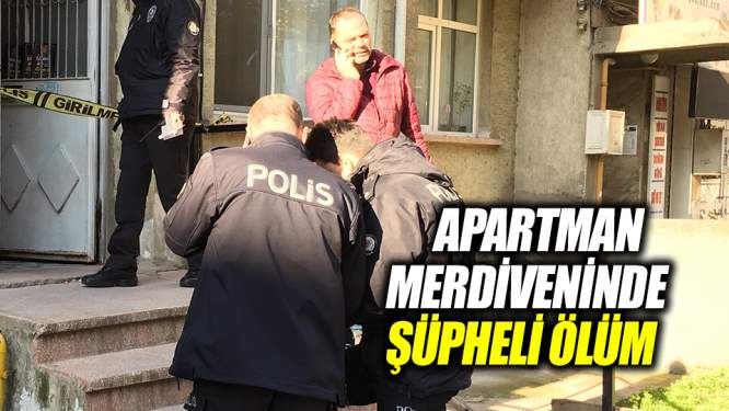 Apartman merdiveninde şüpheli ölüm