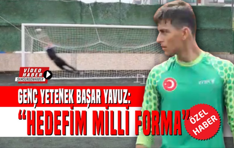 Genç yetenek Başar Yavuz: 'Hedefim Milli Forma'