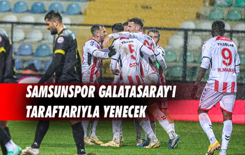 Samsunspor Galatasaray'ı Taraftarıyla Yenecek 