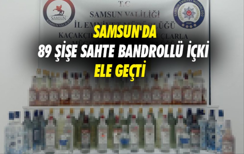 Samsun'da 89 şişe sahte bandrollü içki ele geçti