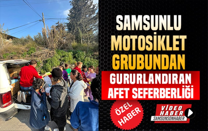 Samsunlu motosiklet grubundan gururlandıran afet seferberliği