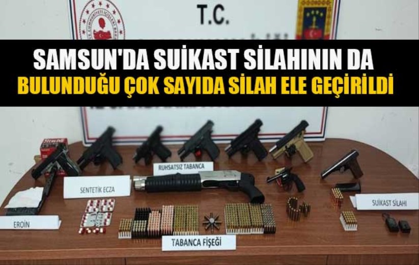 Samsun'da suikast silahının da bulunduğu çok sayıda silah ele geçirildi