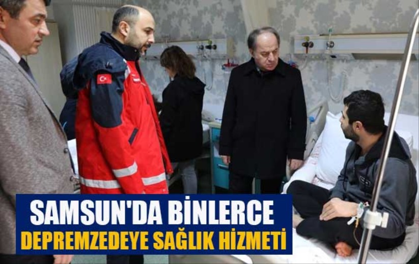 Samsun'da binlerce depremzedeye sağlık hizmeti