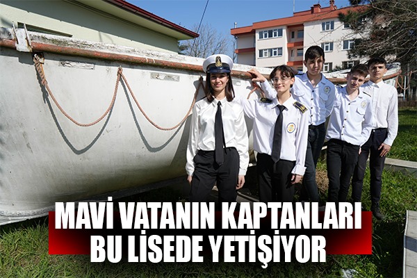 'Mavi Vatan'ın genç kaptanları Samsun'daki bu lisede yetişiyor