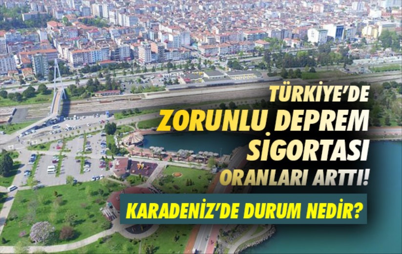 Türkiye'de zorunlu deprem sigortası oranları arttı! Peki, Karadeniz'de durum nedir? 