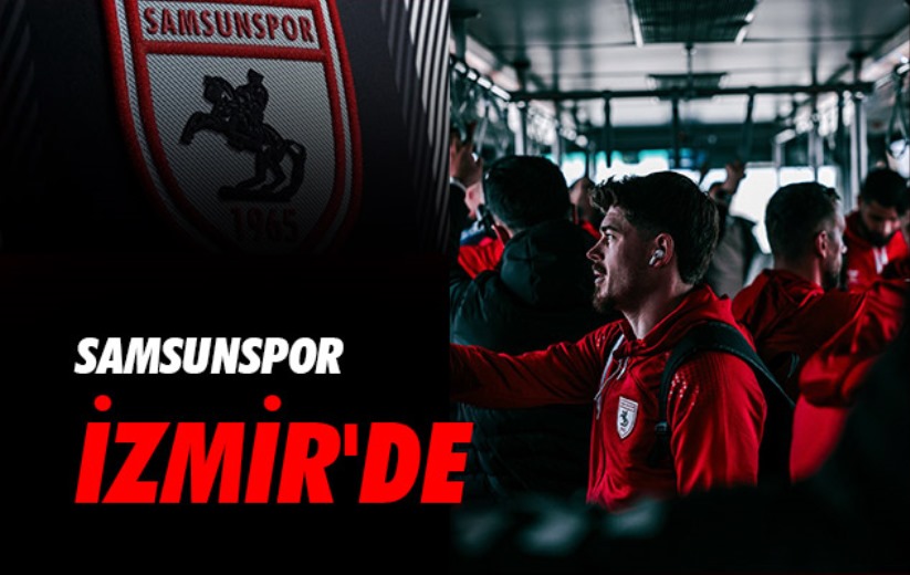 Samsunspor İzmir'de 