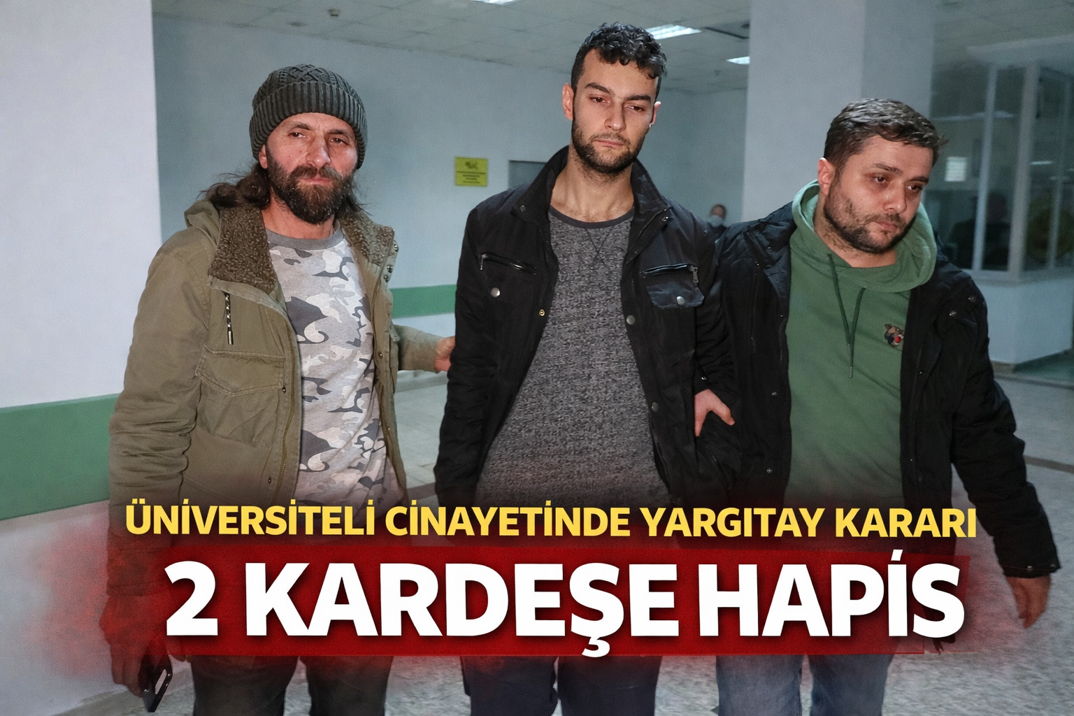Üniversiteli cinayetinde Yargıtay kararı sonrası 2 kardeşe hapis