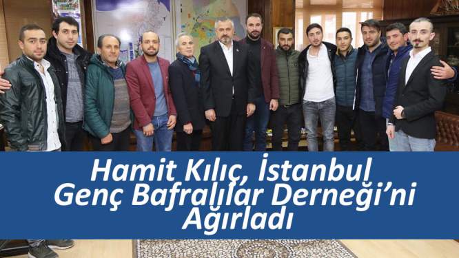 Hamit Kılıç, İstanbul Genç Bafralılar Derneği'ni ağırladı