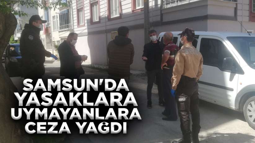 Samsun'da yasaklara uymayanlara ceza yağdı