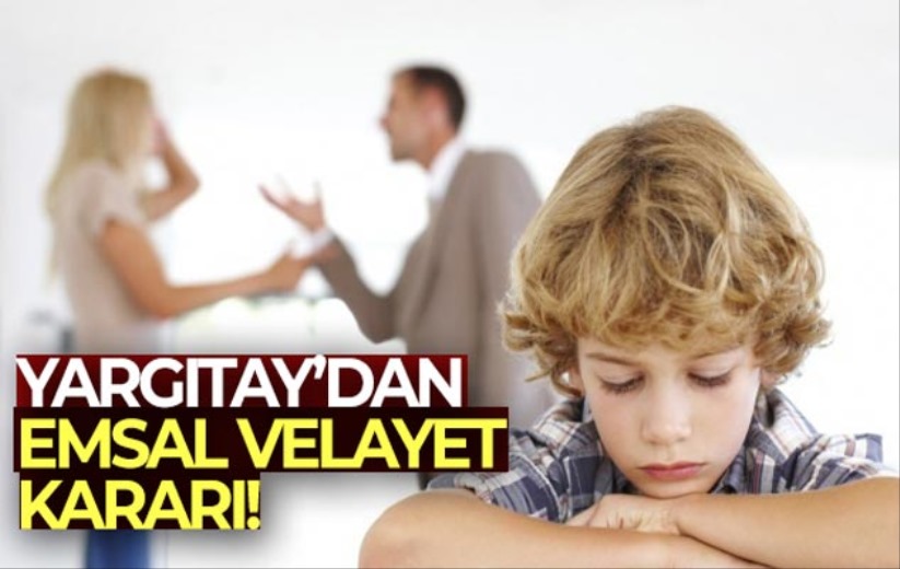 Yargıtay'dan emsal velayet kararı