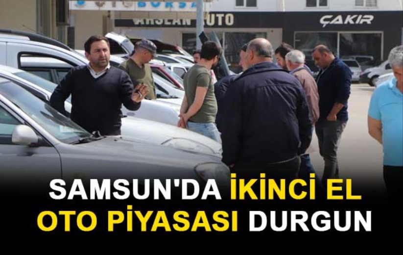 Samsun'da ikinci el oto piyasası durgun