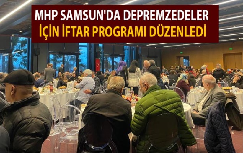 MHP Samsun'da depremzedeler için iftar programı düzenledi