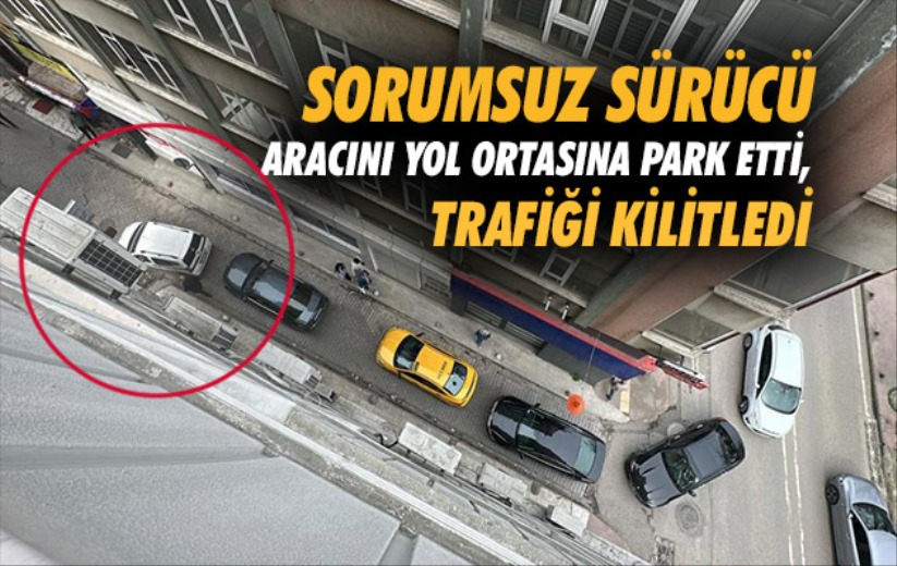 Samsun'da aracını yol ortasına park eden sorumsuz sürücü, trafiği kilitledi