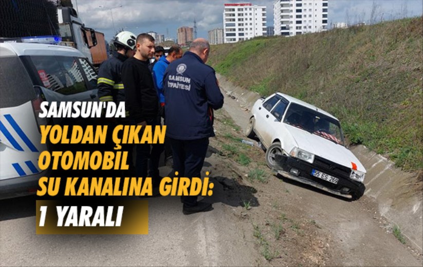 Samsun'da yoldan çıkan otomobil su kanalına girdi: 1 yaralı