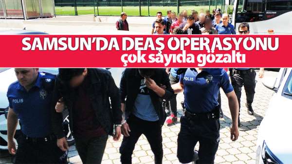 Samsun'da DEAŞ'tan çok sayıda gözaltı
