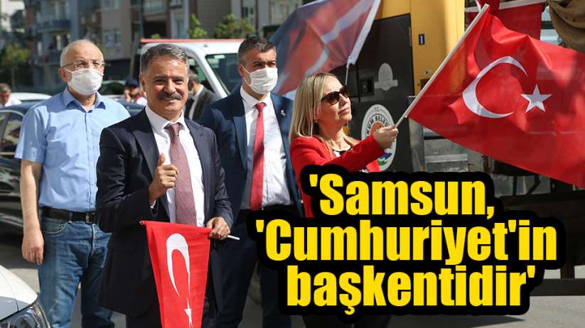Deveci: 'Samsun, 'Cumhuriyet'in başkentidir'