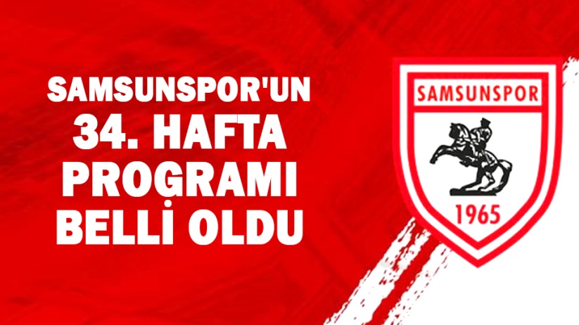 Samsunspor'un 34. hafta programı belli oldu