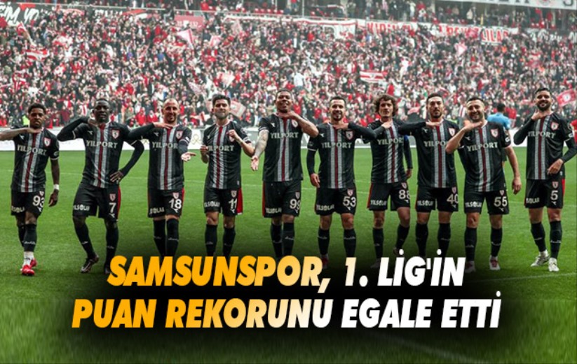 Samsunspor, 1. Lig'in puan rekorunu egale etti