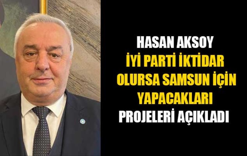  Hasan Aksoy Samsun için yapacakları projeleri açıkladı 