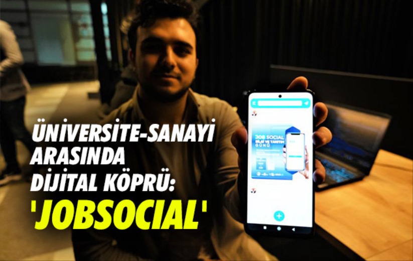 Üniversite-sanayi arasındaki dijital köprüyü kuracak mobil uygulama: 'JobSocial'