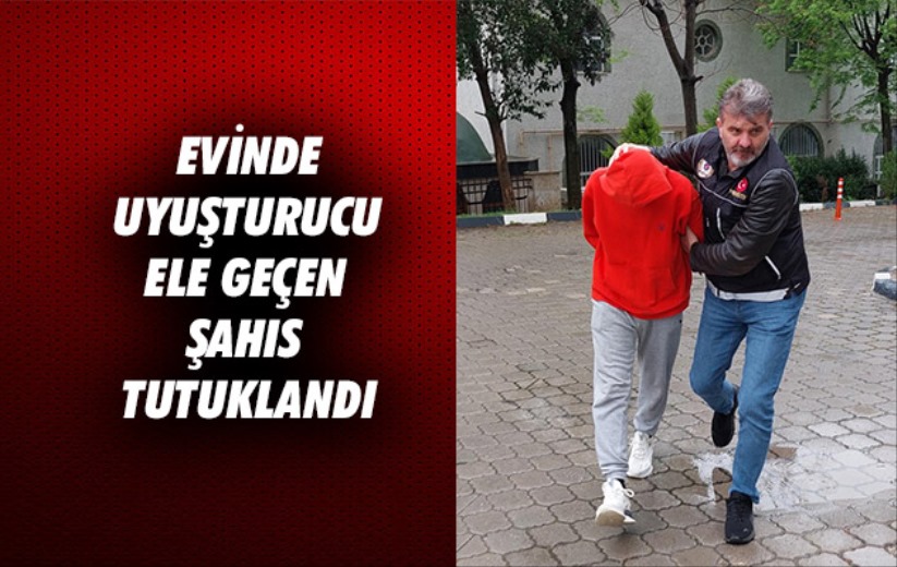 Samsun'da evinde uyuşturucu ele geçen şahıs tutuklandı