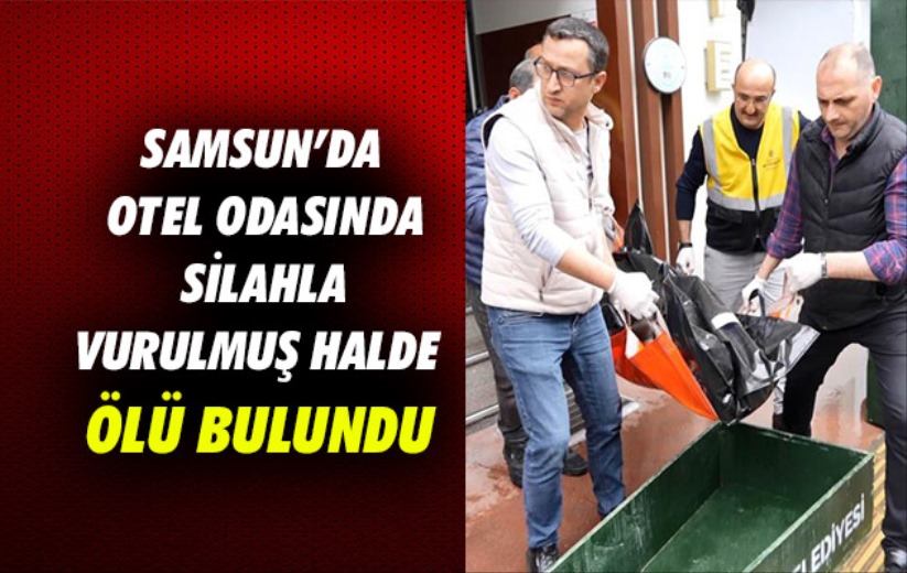 Samsun'da otel odasında silahla vurulmuş halde ölü bulundu