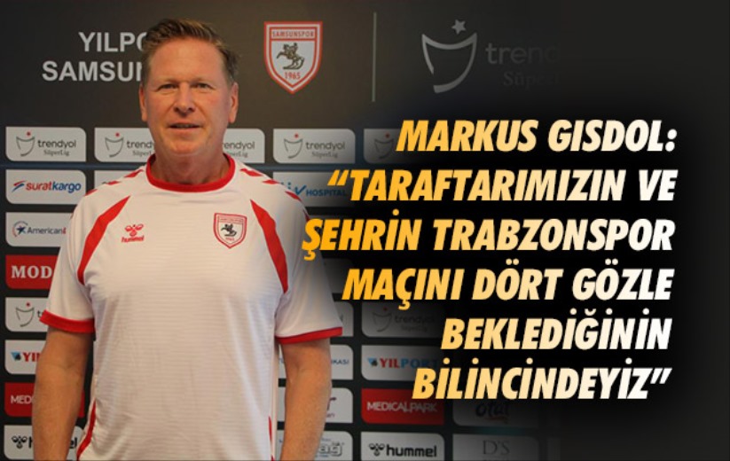 Markus Gisdol: 'Taraftarımızın ve şehrin Trabzonspor maçını dört gözle beklediğinin bilincindeyiz'